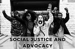 A Journey of Social Justice and Advocacy