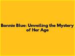 Bonnie Blue Leaked: Unveiling the Mystery Behind the Controversy