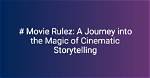Discovering the Magic of Movie Rulez: a Cinematic Journey