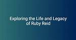 Exploring the Life and Career of Ruby Reid