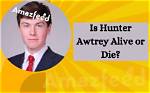 How Did Hunter Awtrey Die? |
