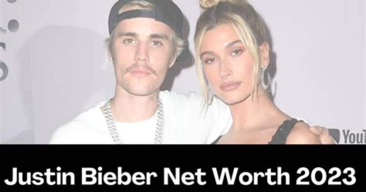 Justin Bieber Net Worth 2023: a Comprehensive Overview