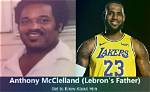 Lebron James Father: Anthony Mcclelland [2023 Update]