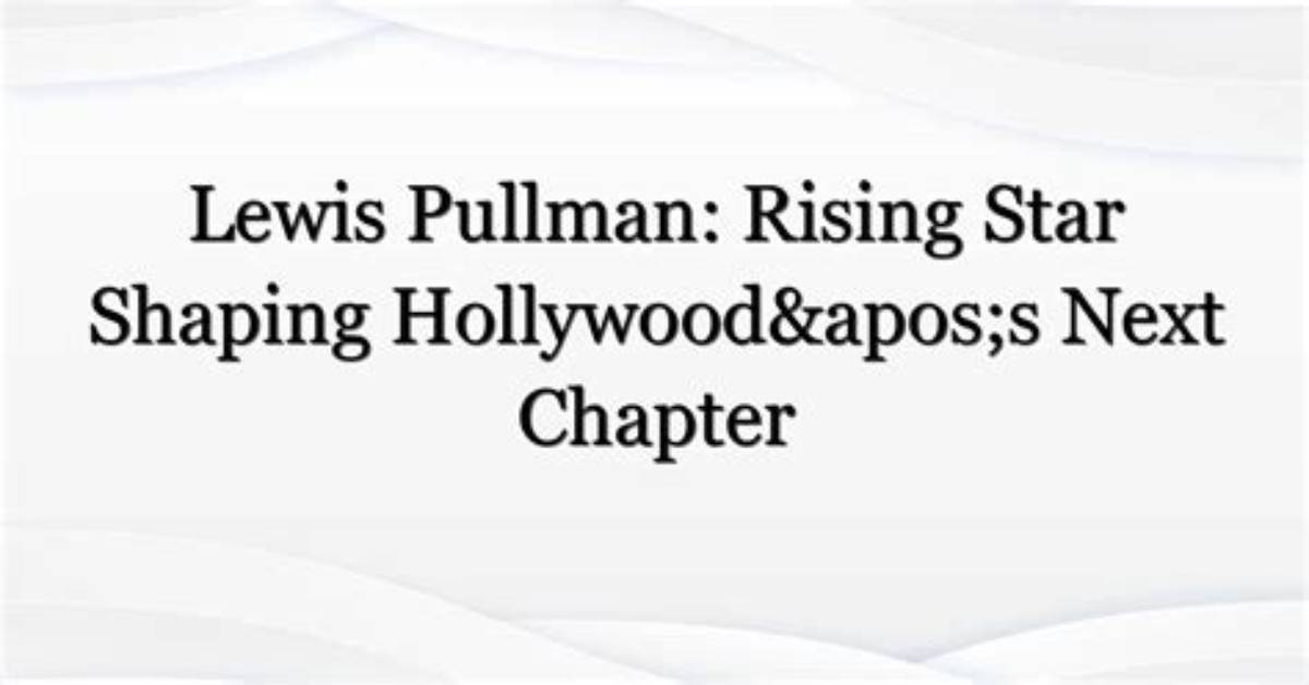 Lou Pullman: the Rising Star of the Entertainment Industry