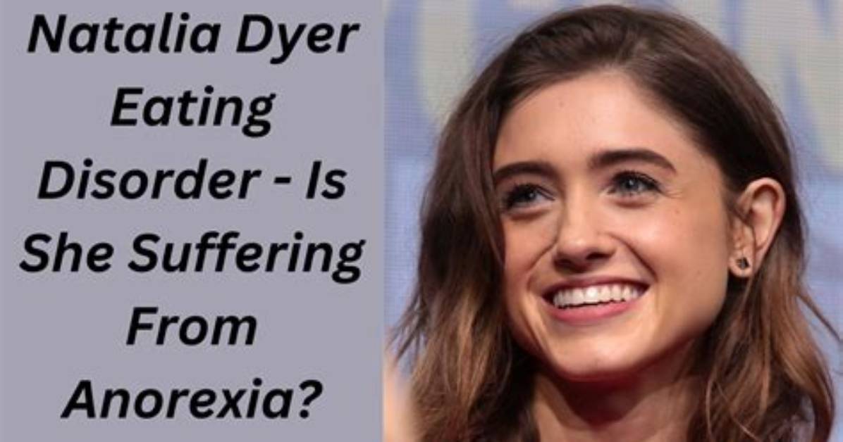 Natalia Dyer's Eating Disorder: Understanding the Struggle