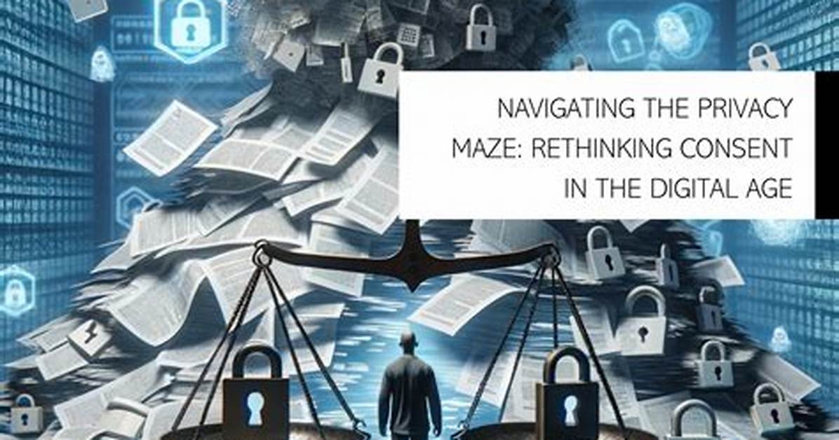 Privacy and Consent in the Digital Age