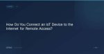 Remote Connect Iot over Internet Android: the Ultimate Guide