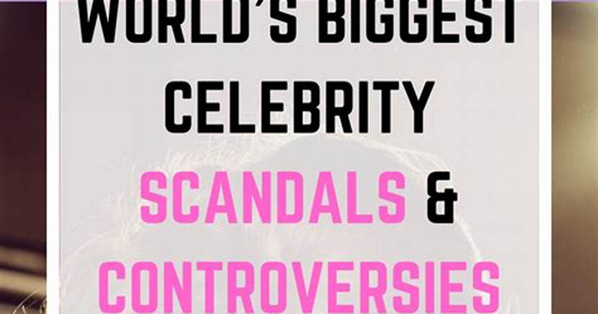 The Biggest Scandals and Controversies