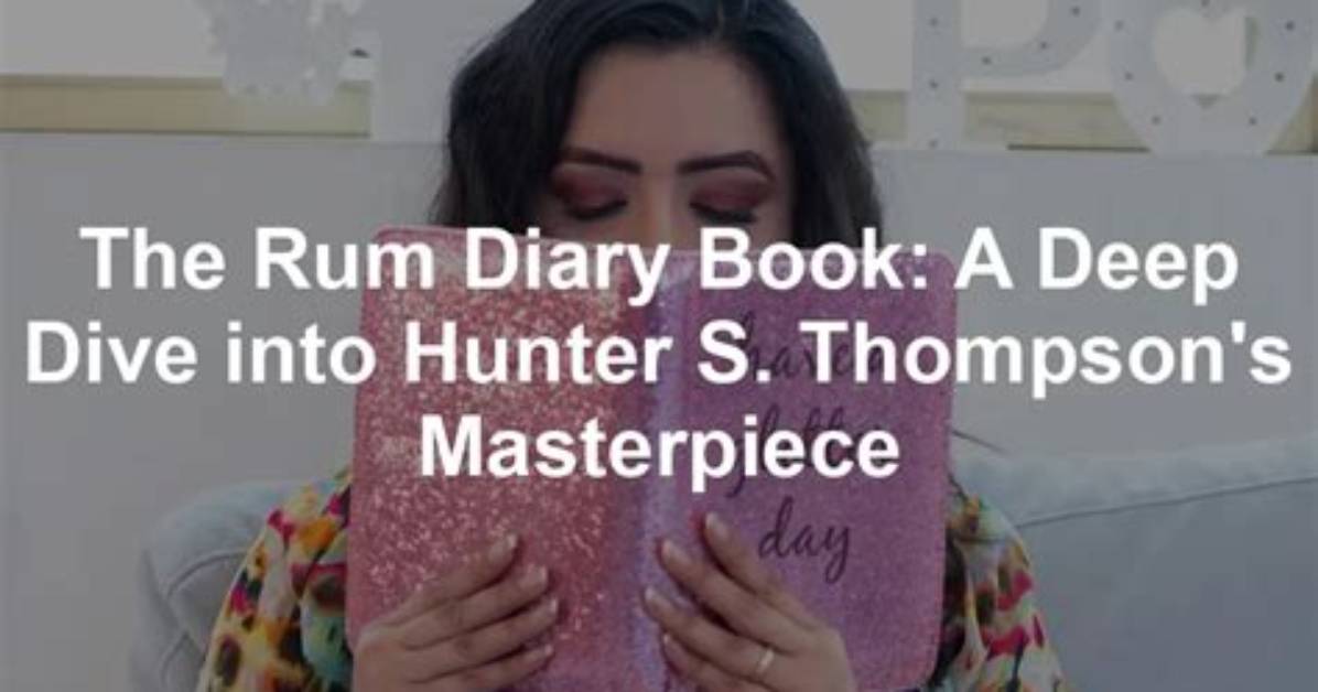 The Rum Diary: a Deep Dive into the Life and Works of Hunter S. Thompson