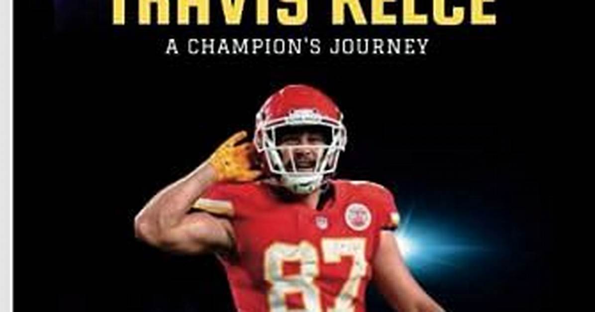 Travis Kelce: the Journey from His Place of Birth to Nfl Stardom