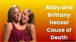 Understanding the Cause of Death of Abby and Brittany Hensel: a Comprehensive Analysis