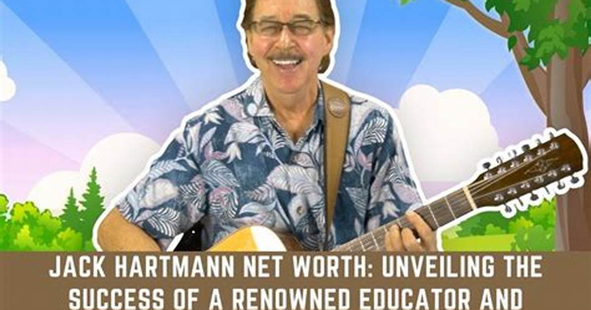 Unveiling Jack Hartmann's Net Worth: a Journey to Wealth