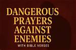 Unveiling the Power of Dangerous Prayers Against Enemies: Biblical Insights and Revelations