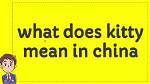 What Does Kitty Mean in China? Don't Worry It Doesn't Mean Devil |